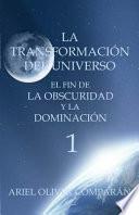 La Transformación del Universo El Fin de la Obscuridad Y La Dominación