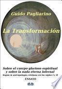 La transformación: sobre el cuerpo glorioso espiritual y sobre la nada eterna infernal