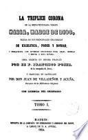La tríplice corona de la B.Virgen María,... tejida de sus principales grandezas...