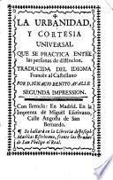 La Urbanidad, y Cortesìa universal que se practica entre las personas de distincion. Traducida del idioma francès al castellano por D. Ignacio Benito Avalle. Segunda impression. [Here attributed to F. de Callières.]