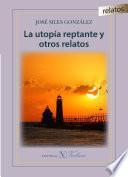 La utopía reptante y otros relatos