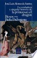 La verdadera y singular historia de la princesa y el dragón / Besos para le bella durmiente