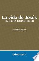 La vida de Jesús en orden cronologico