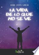 La vida de lo que no se ve