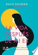 LA VIDA DESPUES DE MI EX/ THE LIFE AFTER MY EX.