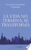 La vida no termina, se transforma