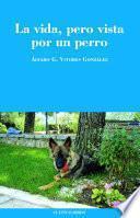 La vida, pero vista por un perro