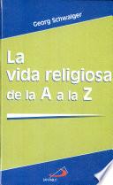 LA VIDA RELIGIOSA DE LA A A LA Z