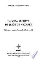 La vida secreta de Jesús de Nazaret
