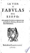 La vida y fabulas del Esopo a las quales se añadieron algunas muy graciosas de Auieno, y de otros sabios fabuladores