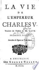 La vie de l'empereur Charles V. Traduite de l'italien de Mr. Leti. Premiere partie [-quatrieme partie], enrichie de figures en taille-douce
