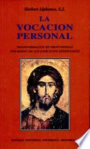 La vocacion personal. Transformacion en profundidad por medio de los ejercicios espirituales
