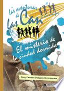 Las aventuras de las Can y sus amigos. El misterio de la ciudad dormida