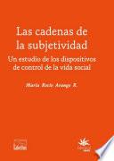 Las cadenas de la subjetividad: un estudio de los dispositivos de control de la vida social