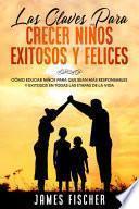 Las Claves para Crecer Niños Exitosos y Felices