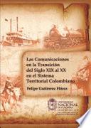 Libro Las Comunicaciones en la Transición del Siglo XIX al XX en el Sistema Territorial Colombiano