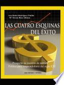 LAS CUATRO ESQUINAS DEL EXITO. Prosperar es cuestion de metodo. Politica para emprendedores del s. XXI