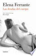 Las deudas del cuerpo (Dos amigas #3) / (Those Who Leave and Those Who Stay: Ne apolitan Novels Book Three)