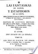 Las Fantasmas de Madrid, y estafermos de la Corte, obra, donde se dan al publico los errores y falacias del trato humano ... Su autor el Desengaño, y le dedica a la Verdad