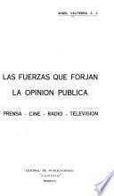 Las fuerzas que forjan la opinión pública: prensa, cine, radio, televisión