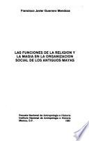 Las funciones de la religión y la magia en la organización social de los antiguos mayas