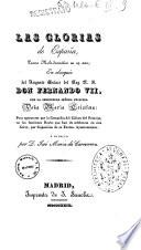 Las glorias de España, poema melo-dramático en un acto; en obsequio del augusto enlace del rey N.S. Don Fernando 7., con la serenissima señora princesa Doña Maria Cristina: para egecutarse por la Compañia del Coliseo del Principe, en las funciones reales que han de celebrarse en esta corte, por disposicion de su excmo. ayuntamiento y escrito por D. José Maria de Carnerero