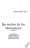 Las noches de los libertadores: Simón Bolívar, Antonio José de Sucre, José de San Martín, José Ramón de Sucre