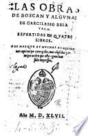 Las obras de Boscan y algunas de Garcilasso dela Vega. Repartidas en quatro libros. ..