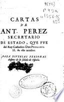Las obras y relaciones de Anton. Perez secretario de Estado que fue del Rey de España Don Phelippe II. deste nombre