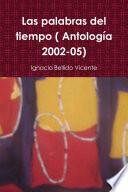 Las palabras del tiempo ( Antología 2002-05)