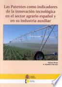 Las patentes como indicadores de la innovación tecnológica en el sector agrario español y en su industria auxiliar