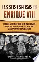 Las seis esposas de Enrique VIII