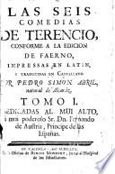Las seys Comedias de Terentio, conforme á la edicion del Faerno. Impressas en Latin, y traduzidas en Castellano por P. S. Abril