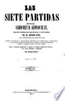 Las Siete partidas del sabio rey Don Alfonso el IX, con las variantes de mas interés, y con la glosa del lic. Gregorio Lopez, del Consejo Real de Indias de S. M., vertida al castellano y estensamente adicionada con nuevas notas y comentarios y unas tablas sinópticas comparativas, sobre la legislación española, antigua y moderna, hasta su actual estado, por D. Ignacio Sanponts y Barba, D. Ramon Marti de Eixala, y D. José Ferrer y Subirana, etc