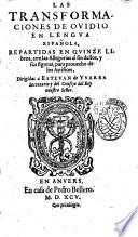 Las Transformaciones de Ouidio en lengua espanola, repartidas en quinze libros, con las allegorias al fin dellos, y sus figuras, para prouecho de los artifices ..