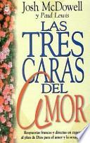 Las Tres Caras del Amor: Respuestas Francas y Directas en Cuanto al Plan de Dios Para el Amor y la Sexualidad