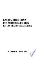 Laura Montoya, una antorcha de Dios en las selvas de América