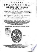 Laurea euangelica, hecha de varios discursos predicables. Compuesta por fray Angel Manrique monge de la orden cisterciense, ... De nueuo andida en muchos pensamientos, y discursos por el mismos autor con esta señal † hasta esta. Hanse hecho de nueuo tres tablas muy mas copiosas, que las que antes estauan; ..