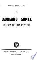 Laureano Gómez, historia de una rebeldía