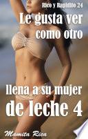Le gusta ver como otro llena a su esposa de leche 4