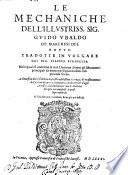 Le mechaniche dell'illustriss. sig. Guido Vbaldo de' marchesi Del Monte: tradotte in volgare dal sig. Filippo Pigafetta nelle quali si contiene la vera dottrina di tutti gli istrumenti principali da mouer pesi grandissimi con picciola forza ...