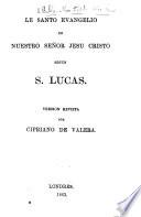 Le [sic] Santo Evangelio de Nuestro Señor Jesu Cristo segun S. Lucas. Version revista por Cipriano de Valera