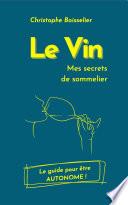 Le Vin - Mes secrets de sommelier