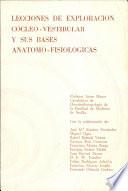 Lecciones de Exploracion Cocleo- Vestibular Y Sus Bases Anatomo- Fisiologicas