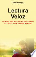 Lectura Veloz: La Última Guía Paso A Paso Para Acelerar La Lectura Y Las Técnicas Sencillas.