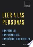 Leer a Las Personas: Comprenda El Comportamiento. Comuníquese Con Destreza.