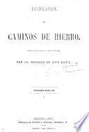 Legislacion de Caminos de Hierro ... anotada por un Abogado de esta Corte. Segunda edicion, aumentada