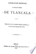 Legislación especial del estado libre y soberano de Tlaxcala
