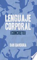 Lenguaje Corporal (Concreto) : Descubre al instante con técnicas prácticas lo que sienten los demás y si te mienten a través de la psicología conductual aplicada