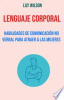 Lenguaje Corporal: Habilidades De Comunicación No Verbal Para Atraer A Las Mujeres